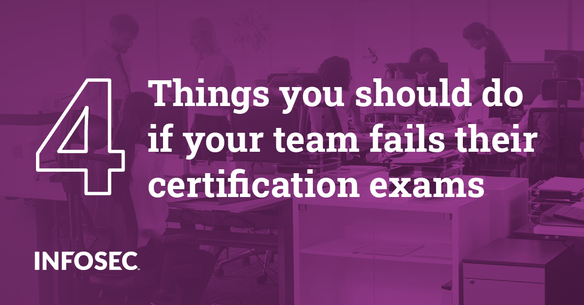 4 things you should do if your team fails their cybersecurity certification exams