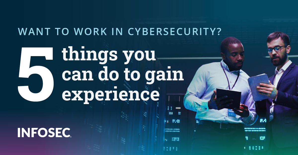 Want to work in cybersecurity but have no experience? 5 things you can do to gain experience and get your foot in the door